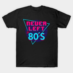 Never Left The 80's I Love The 80's Retro Slogan T-Shirt